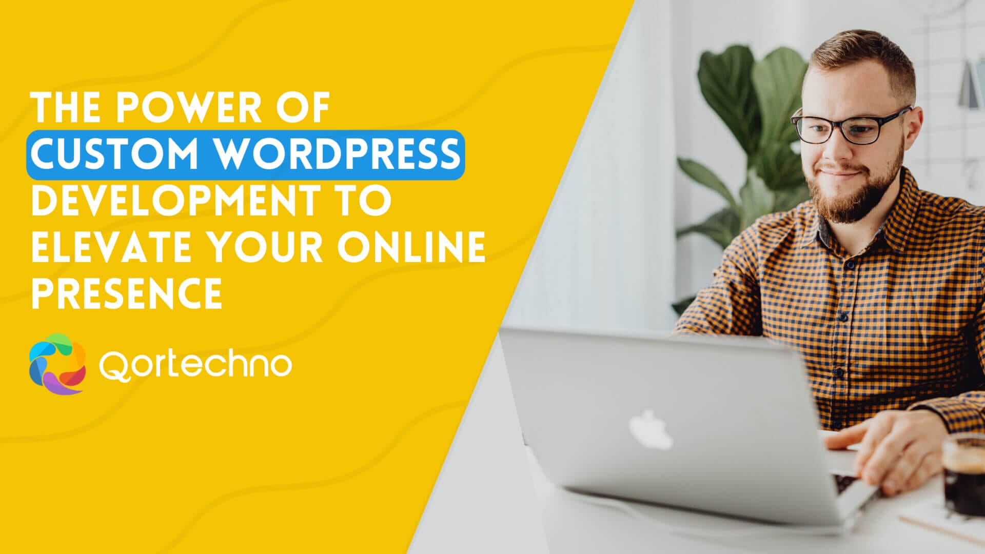 The Power of Custom WordPress Development to Elevate Your Online Presence
